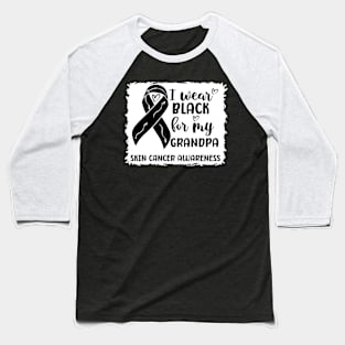 I Wear Black For My Grandpa Skin Cancer Awareness Baseball T-Shirt